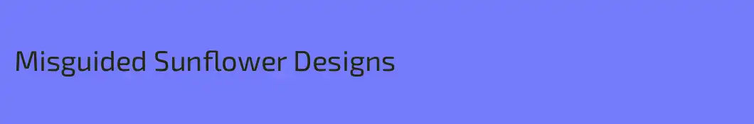 Misguided Sunflower Designs